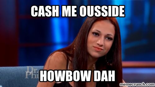 High Quality Cash Me Outside How Bout Dah Blank Meme Template