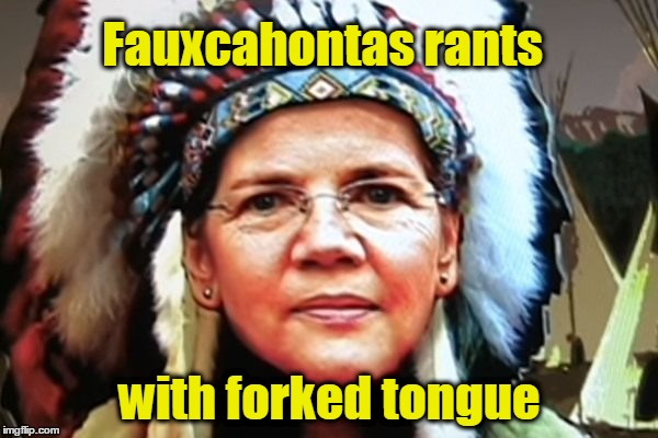 Fauxcahontas rants with forked tongue | Fauxcahontas rants; with forked tongue | image tagged in fauxcahontas,elizabeth warren | made w/ Imgflip meme maker