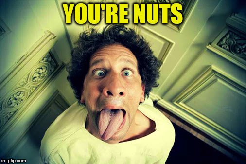 YOU'RE NUTS | made w/ Imgflip meme maker