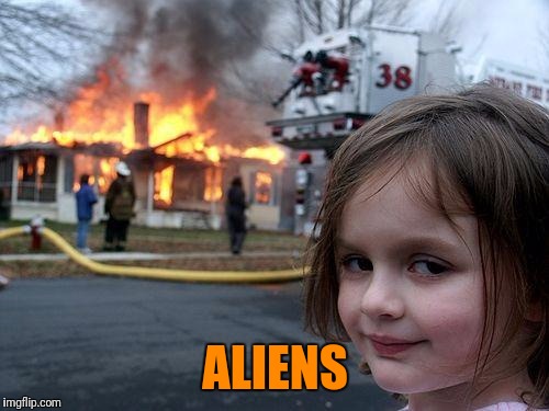 Disaster Girl Meme | ALIENS | image tagged in memes,disaster girl | made w/ Imgflip meme maker