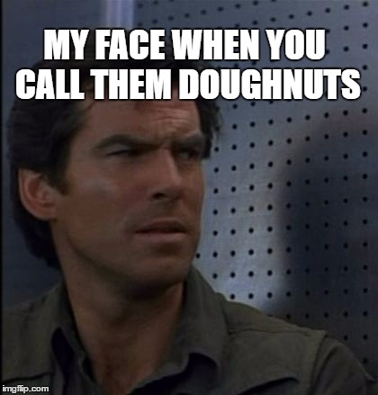 Bothered Bond Meme | MY FACE WHEN YOU CALL THEM DOUGHNUTS | image tagged in memes,bothered bond | made w/ Imgflip meme maker
