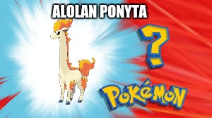 just longate the neck | ALOLAN PONYTA | image tagged in who is that pokemon,funny pokemon | made w/ Imgflip meme maker
