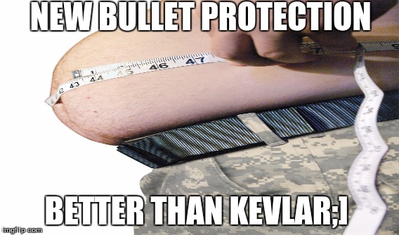 NEW BULLET PROTECTION; BETTER THAN KEVLAR;] | image tagged in funny | made w/ Imgflip meme maker