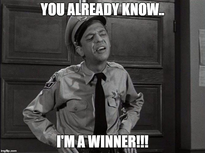 YOU ALREADY KNOW.. I'M A WINNER!!! | image tagged in barney fife | made w/ Imgflip meme maker