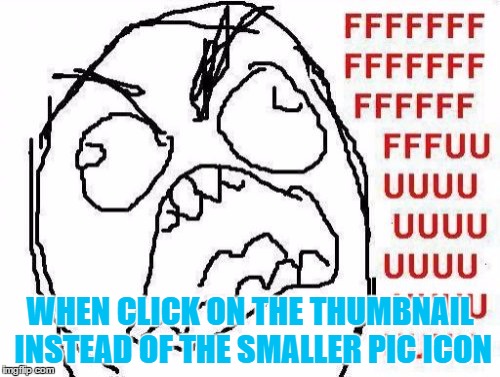 FFFFFFFUUUUUUUUUUUU Meme | WHEN CLICK ON THE THUMBNAIL INSTEAD OF THE SMALLER PIC ICON | image tagged in memes,fffffffuuuuuuuuuuuu | made w/ Imgflip meme maker