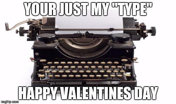 Happy valentines day and this is "knot" copy-"writed" I hope you "met"-al your one | YOUR JUST MY "TYPE"; HAPPY VALENTINES DAY | image tagged in valentines | made w/ Imgflip meme maker