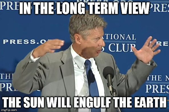 IN THE LONG TERM VIEW; THE SUN WILL ENGULF THE EARTH | made w/ Imgflip meme maker