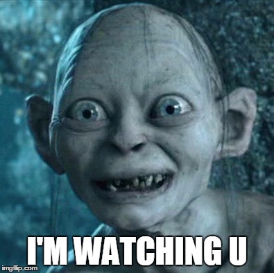 Gollum | I'M WATCHING U | image tagged in memes,gollum | made w/ Imgflip meme maker