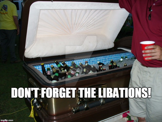 DON'T FORGET THE LIBATIONS! | made w/ Imgflip meme maker