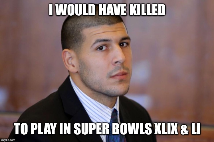WHEN KEEPIN' IT REAL GOES WRONG | I WOULD HAVE KILLED; TO PLAY IN SUPER BOWLS XLIX & LI | image tagged in funny,memes,nsfw,patriots,superbowl | made w/ Imgflip meme maker