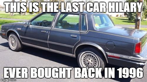 THIS IS THE LAST CAR HILARY EVER BOUGHT BACK IN 1996 | made w/ Imgflip meme maker