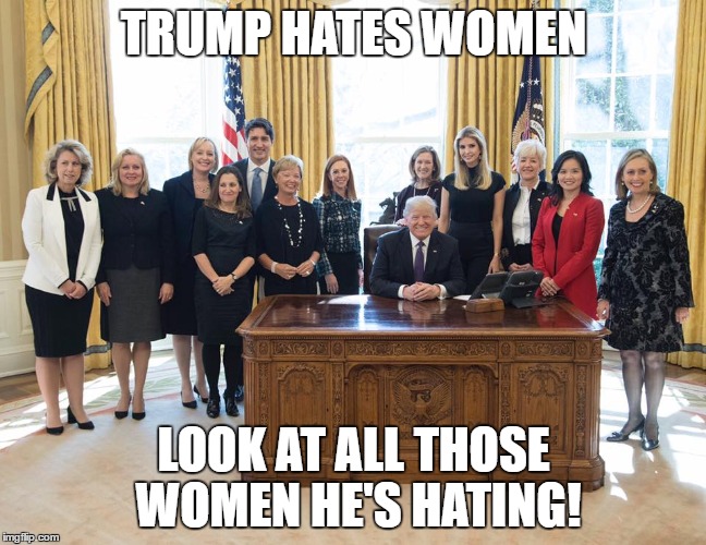 Trump hates women | TRUMP HATES WOMEN; LOOK AT ALL THOSE WOMEN HE'S HATING! | image tagged in donald trump approves | made w/ Imgflip meme maker