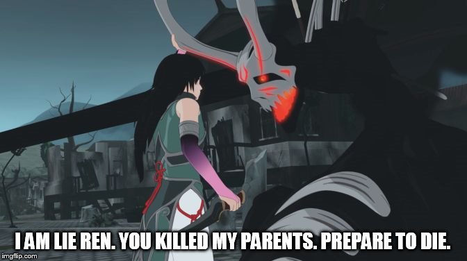 I am Lie Ren. You killed my parents. Prepare to die. | I AM LIE REN. YOU KILLED MY PARENTS. PREPARE TO DIE. | image tagged in rwby,lie ren | made w/ Imgflip meme maker