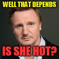 WELL THAT DEPENDS IS SHE HOT? | made w/ Imgflip meme maker