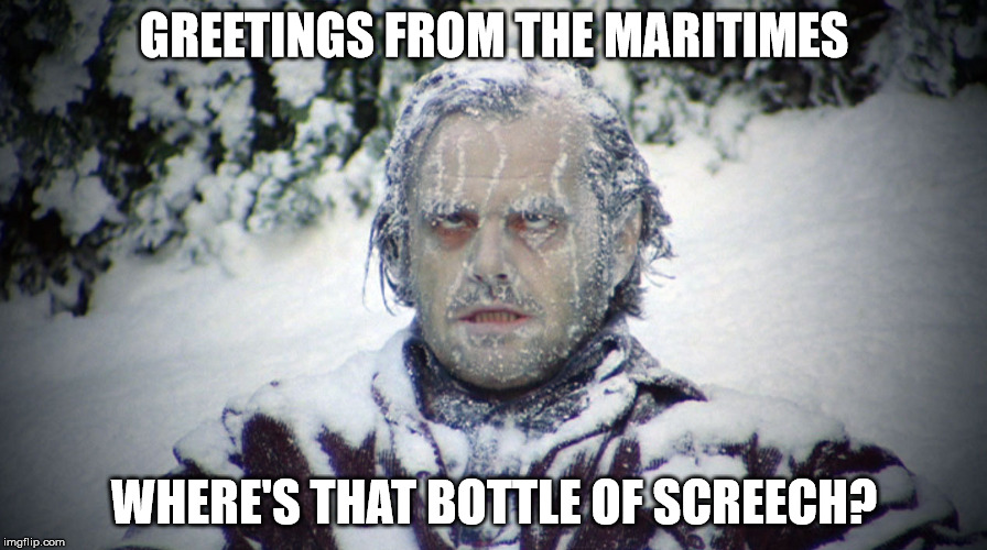 Maritime winter greetings | GREETINGS FROM THE MARITIMES; WHERE'S THAT BOTTLE OF SCREECH? | image tagged in winter,canada,saint john,booze | made w/ Imgflip meme maker