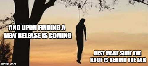 JUST MAKE SURE THE KNOT IS BEHIND THE EAR AND UPON FINDING A NEW RELEASE IS COMING | made w/ Imgflip meme maker