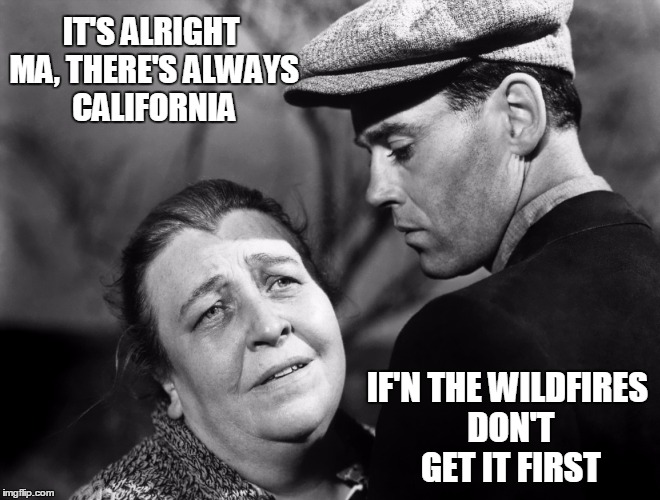IT'S ALRIGHT MA, THERE'S ALWAYS CALIFORNIA IF'N THE WILDFIRES DON'T GET IT FIRST | made w/ Imgflip meme maker