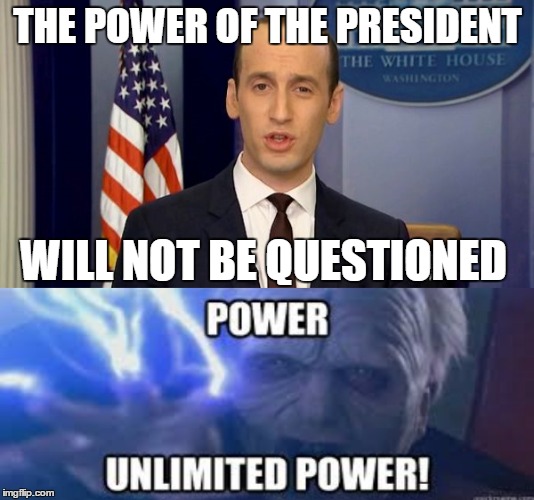 THE POWER OF THE PRESIDENT; WILL NOT BE QUESTIONED | image tagged in stephenmiller,donaldtrump,emperor palpatine,emperor | made w/ Imgflip meme maker