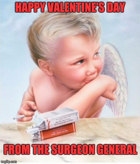 Cupid is on a smoke break | HAPPY VALENTINE'S DAY; FROM THE SURGEON GENERAL | image tagged in van halen 1984 cupid,memes,valentine's day | made w/ Imgflip meme maker