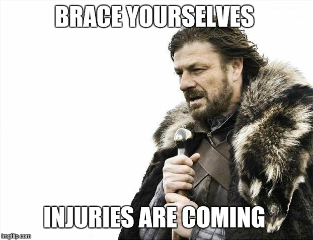 Brace Yourselves X is Coming Meme | BRACE YOURSELVES INJURIES ARE COMING | image tagged in memes,brace yourselves x is coming | made w/ Imgflip meme maker