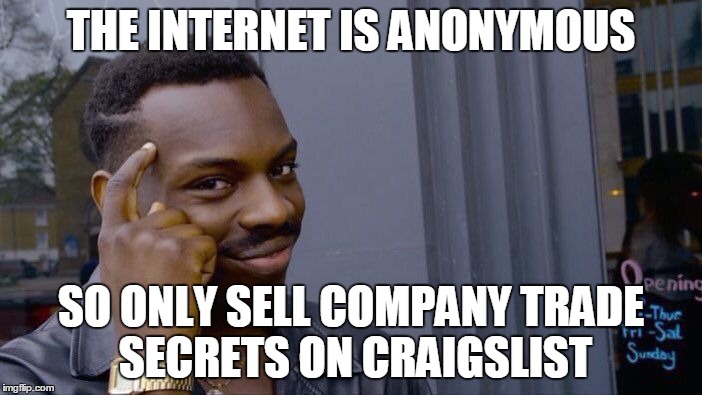 Roll Safe Think About It Meme | THE INTERNET IS ANONYMOUS; SO ONLY SELL COMPANY TRADE SECRETS ON CRAIGSLIST | image tagged in roll safe think about it | made w/ Imgflip meme maker