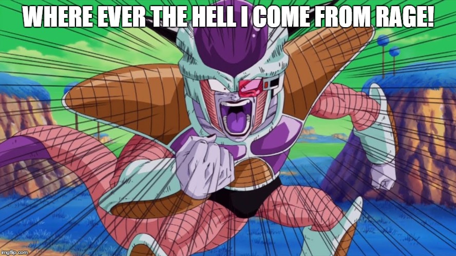 Where Ever The Hfil I Come From Rage!!!!!  | WHERE EVER THE HELL I COME FROM RAGE! | image tagged in lordfreeza,brooklyn rage,dragon ball z,yugioh abridged,freeza | made w/ Imgflip meme maker