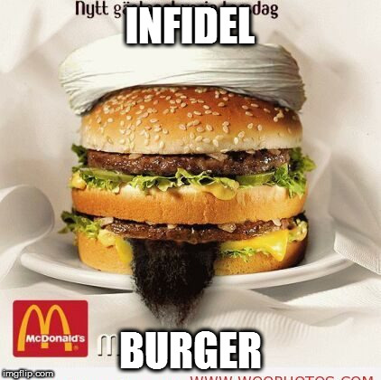 INFIDEL; BURGER | image tagged in infidel burger | made w/ Imgflip meme maker