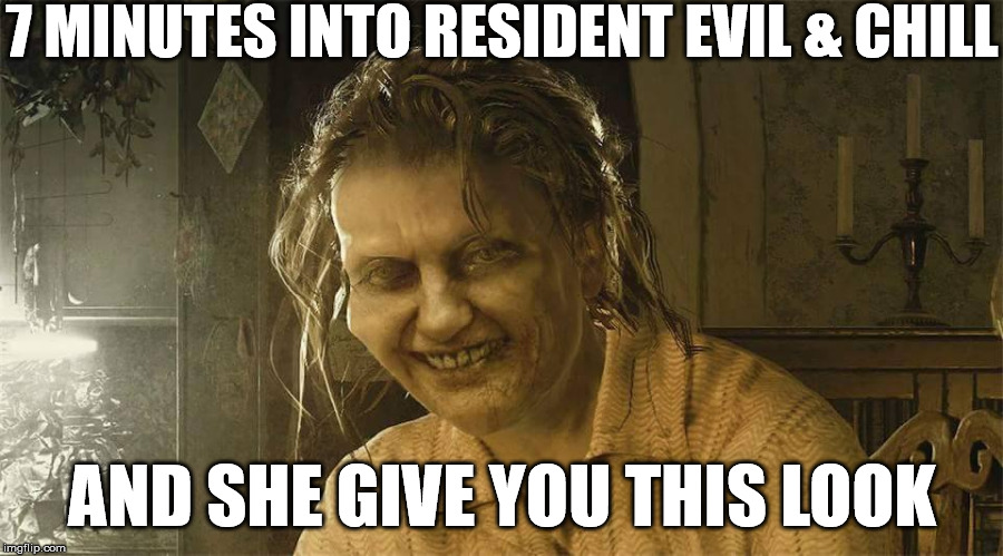 Resident Evil Biohazard Lady |  7 MINUTES INTO RESIDENT EVIL & CHILL; AND SHE GIVE YOU THIS LOOK | image tagged in resident evil biohazard lady,resident evil  chill,creepy | made w/ Imgflip meme maker