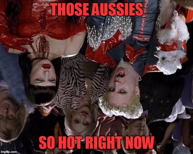 Mugatu So Hot Right Now Meme | THOSE AUSSIES SO HOT RIGHT NOW | image tagged in memes,mugatu so hot right now | made w/ Imgflip meme maker