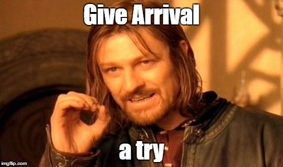 One Does Not Simply Meme | Give Arrival a try | image tagged in memes,one does not simply | made w/ Imgflip meme maker
