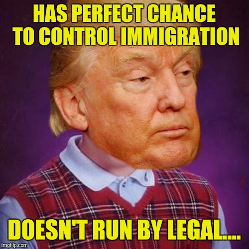 Rush it through! | HAS PERFECT CHANCE TO CONTROL IMMIGRATION; DOESN'T RUN BY LEGAL.... | image tagged in rocky start | made w/ Imgflip meme maker