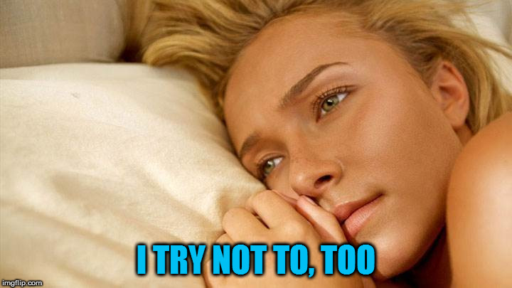 hayden sad | I TRY NOT TO, TOO | image tagged in hayden sad | made w/ Imgflip meme maker