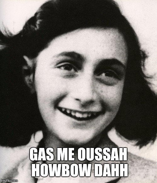 GAS ME OUSSAH HOWBOW DAHH | image tagged in anne dank | made w/ Imgflip meme maker