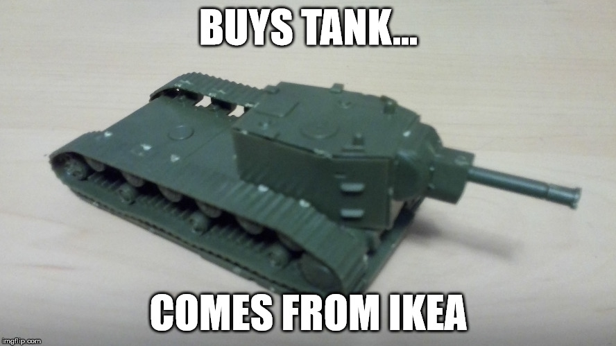 KV-2 IKEA | BUYS TANK... COMES FROM IKEA | image tagged in world of tanks,tanks,russia,ikea | made w/ Imgflip meme maker