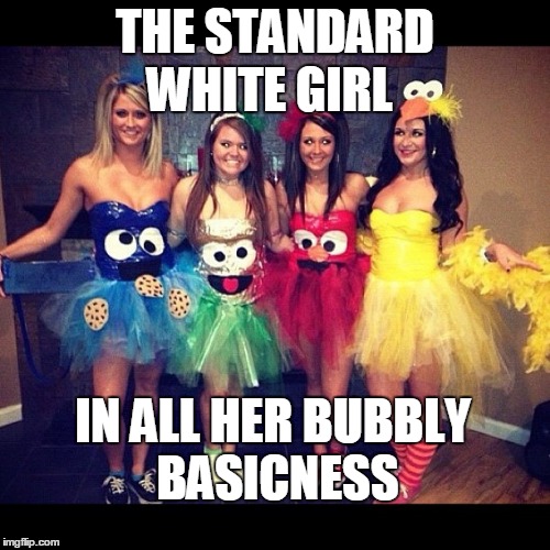  WHITE GIRL; THE STANDARD; IN ALL HER BUBBLY BASICNESS | image tagged in white girl,white girls,basic bitch,bubble gum,butterfly tatoo,tramp stamp | made w/ Imgflip meme maker