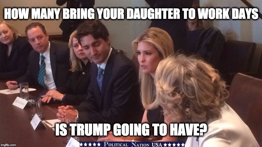 HOW MANY BRING YOUR DAUGHTER TO WORK DAYS; IS TRUMP GOING TO HAVE? | image tagged in nevertrump,never trump,nevertrump meme,dump trump,dumptrump | made w/ Imgflip meme maker