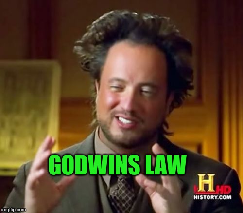 Ancient Aliens Meme | GODWINS LAW | image tagged in memes,ancient aliens | made w/ Imgflip meme maker