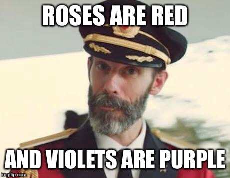 Truth abouts violets | ROSES ARE RED; AND VIOLETS ARE PURPLE | image tagged in captain obvious | made w/ Imgflip meme maker
