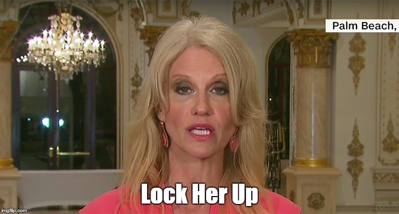 Lock Her Up! | Lock Her Up | image tagged in kellyanne conway,kellyanne conway colludes with liars,brown back teeth,shifty kellyanne conway | made w/ Imgflip meme maker