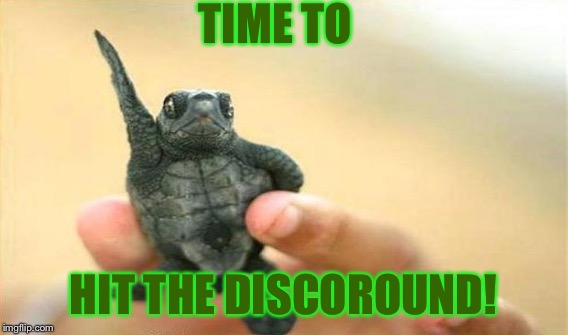 TIME TO HIT THE DISCOROUND! | made w/ Imgflip meme maker