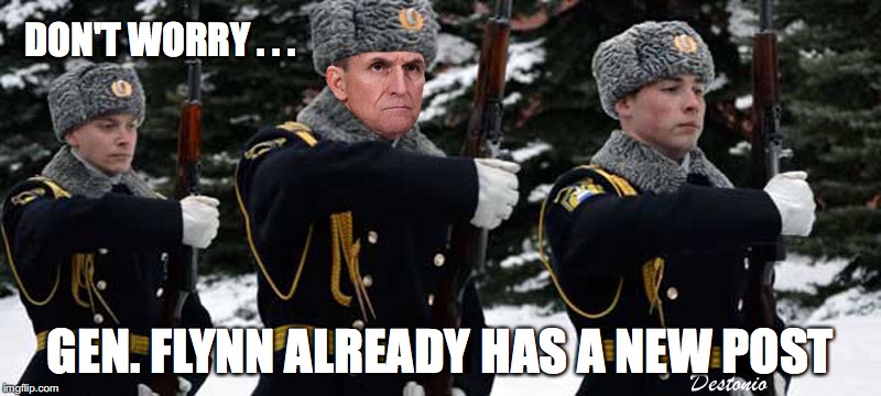 DON'T WORRY . . . GEN. FLYNN ALREADY HAS A NEW POST | image tagged in trump,political,current events,flynn | made w/ Imgflip meme maker