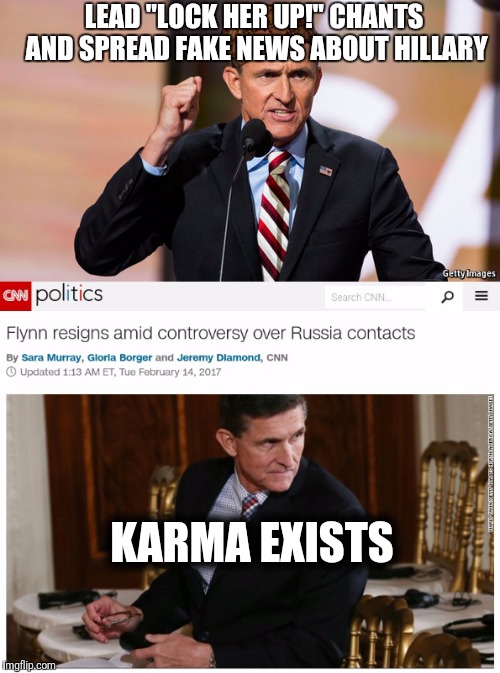 Bye bye | LEAD "LOCK HER UP!" CHANTS AND SPREAD FAKE NEWS ABOUT HILLARY; KARMA EXISTS | image tagged in memes,flynn,donald trump,maga,bye felicia,funny | made w/ Imgflip meme maker