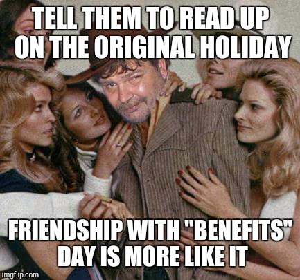 Swiggy cigar suave | TELL THEM TO READ UP ON THE ORIGINAL HOLIDAY FRIENDSHIP WITH "BENEFITS" DAY IS MORE LIKE IT | image tagged in swiggy cigar suave | made w/ Imgflip meme maker