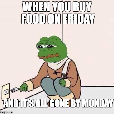 fork pepe | WHEN YOU BUY FOOD ON FRIDAY; AND IT'S ALL GONE BY MONDAY | image tagged in fork pepe,memes,food | made w/ Imgflip meme maker