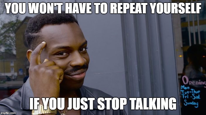 Think About It | YOU WON'T HAVE TO REPEAT YOURSELF; IF YOU JUST STOP TALKING | image tagged in think about it | made w/ Imgflip meme maker