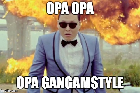 Gangnam Style PSY Meme | OPA OPA OPA GANGAMSTYLE | image tagged in memes,gangnam style psy | made w/ Imgflip meme maker