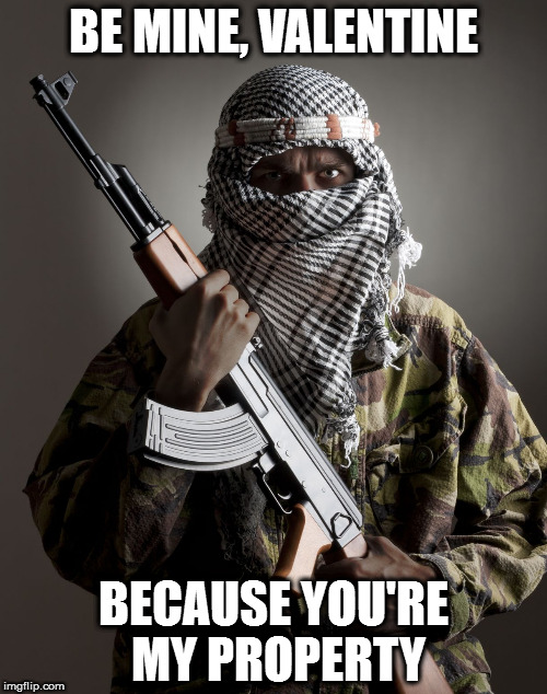 Islamist Mohammad  | BE MINE, VALENTINE; BECAUSE YOU'RE MY PROPERTY | image tagged in islamist mohammad | made w/ Imgflip meme maker