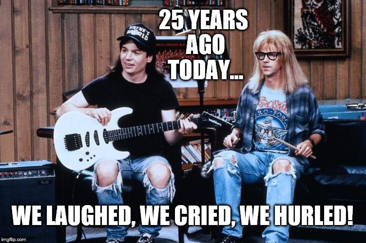 WWXXV | 25 YEARS AGO TODAY... WE LAUGHED, WE CRIED, WE HURLED! | image tagged in classic movies | made w/ Imgflip meme maker