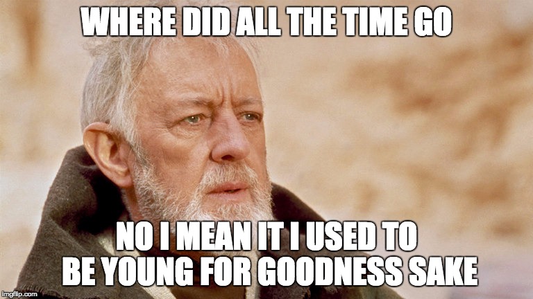 Obi-Wan Kenobi misses the old days... I mean younger days. | WHERE DID ALL THE TIME GO; NO I MEAN IT I USED TO BE YOUNG FOR GOODNESS SAKE | image tagged in obi wan kenobi,the good old days | made w/ Imgflip meme maker