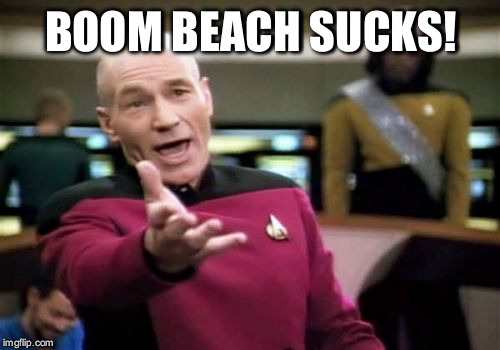 Picard Wtf Meme | BOOM BEACH SUCKS! | image tagged in memes,picard wtf | made w/ Imgflip meme maker